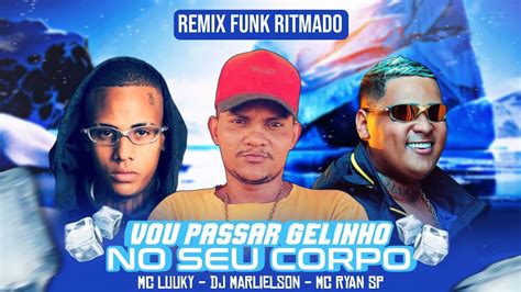 VOU PASSAR GELINHO NO SEU CORPO MC LUUKY MC RYAN SP REMIX FUNK