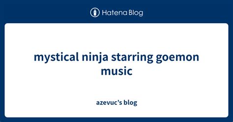 Mystical Ninja Starring Goemon Music Azevucs Blog