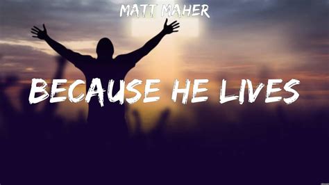 Matt Maher Because He Lives Lyrics Phil Wickham Hillsong Worship Jeremy Camp 9 Youtube