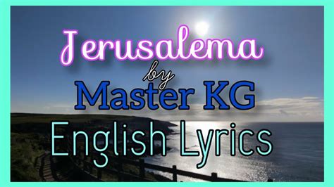 Jerusalema By Master Kg English Lyrics Translation Music Video