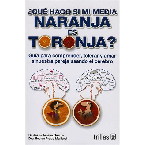 Que Hago Si Mi Media Naranja Es Toronja Libro Completo