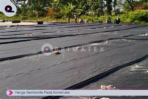 Harga Geotextile Pada Konstruksi Pt Primatex Geokarya Abadi