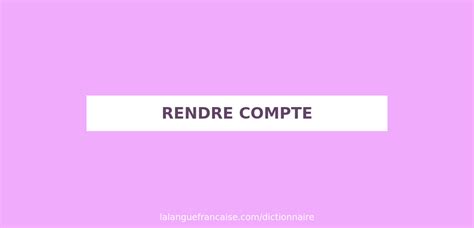 Définition de rendre compte Dictionnaire français