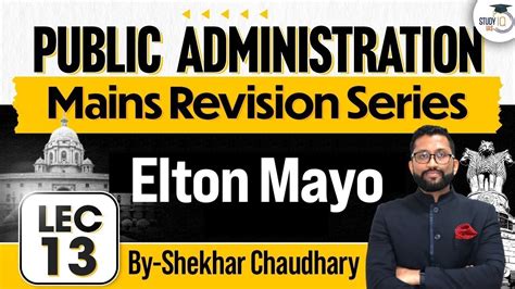 Upsc Public Administration Optional Lec 13 Elton Mayo Upsc Mains