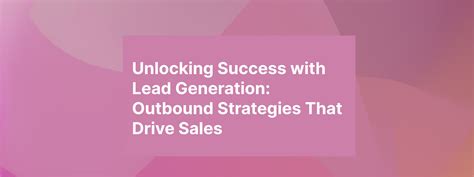 Unlocking Success With Lead Generation Outbound Strategies That Drive