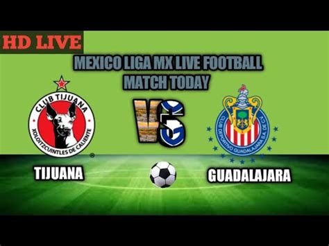 TIJUANA VS GUADALAJARA LIVE FOOTBALL MATCH YouTube