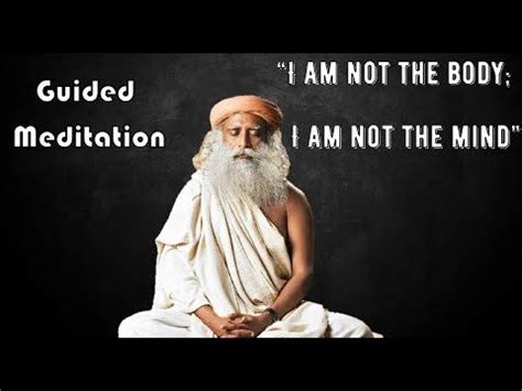 Sadhguru guided meditation, I am Not this Body, I am Not this Mind with ...