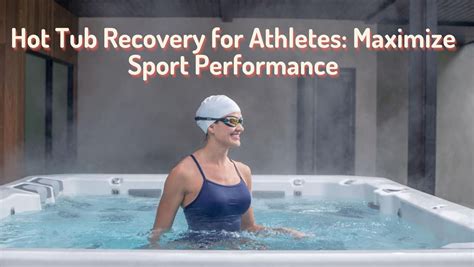 Hot Tub Recovery For Athletes Maximize Sport Performance