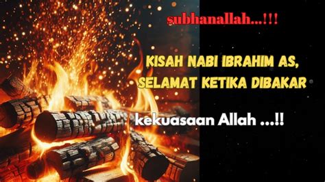 Kisah Nabi Ibrahim As Selamat Ketika Dibakar Doa Viral Islam Youtube