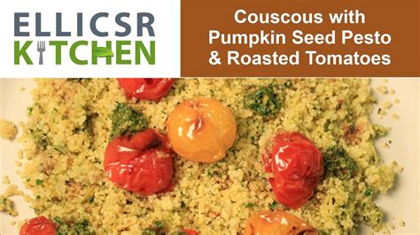 Couscous With Pumpkin Seed Pesto And Roasted Tomatoes Youtube