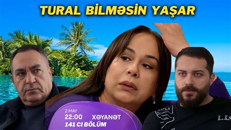 Xəyanət Serialı 141 ci bölüm analizi Tural bilməsin Yaşar YouTube