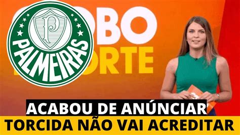 Saiu Agora Acabou De Confirmar Por Essa NinguÉm Esperava MotÍcias Do Palmeiras Youtube