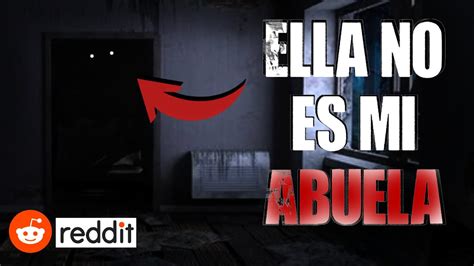 ELLA NO ES MI ABUELA Anecdotas Muy Perturbadoras De Reddit Historia