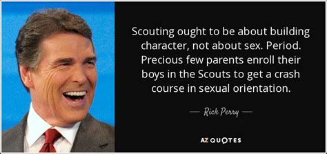 Rick Perry Quote Scouting Ought To Be About Building Character Not About Sex