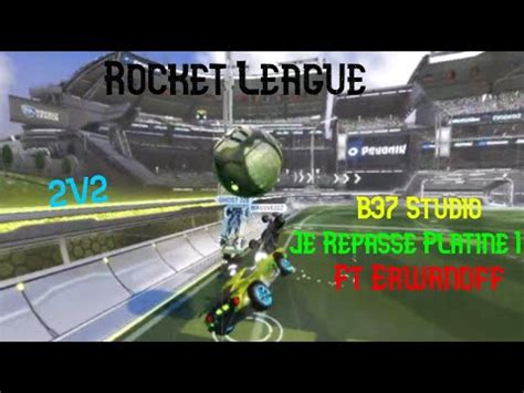 JE REPASSE PLATINE I Ft Erwanoff Rocket League YouTube