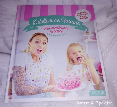 L Atelier De Roxane Ses Meilleures Recettes Dans Ce Livre