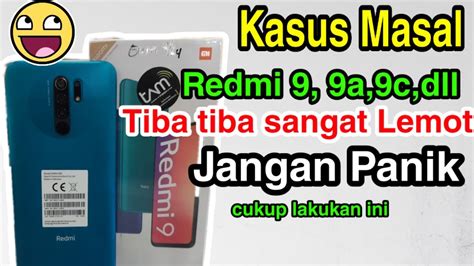 Hp Redmi 9 9a 9c Tiba Tiba Super Lemot Dan Lelet Jangan Panik Ini