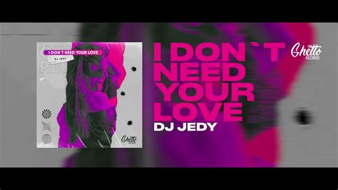 Dj Jedy I Don T Need Your Love Youtube