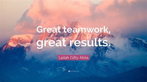 Lailah Gifty Akita Quote Great Teamwork Great Results