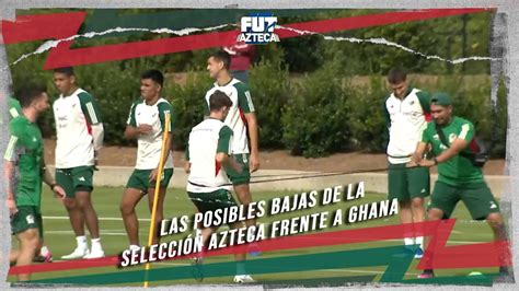 Las posibles bajas de la Selección Mexicana frente a Ghana YouTube