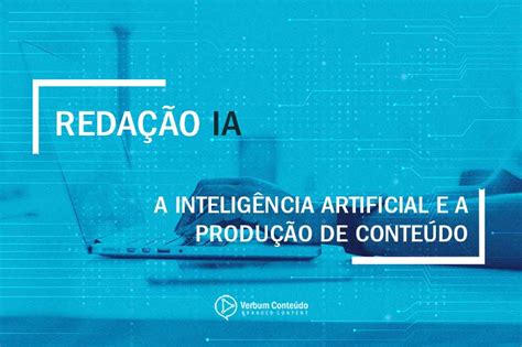 Redação IA A Inteligência Artificial e a produção de conteúdo A