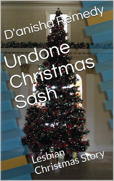 Undone Christmas Sash Lesbian Christmas Story Kindle Edition By Remedy D Anisha Literature