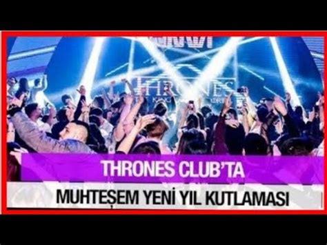 Thrones Clubta Muhte Em Yen Yil Kutlamasi Youtube