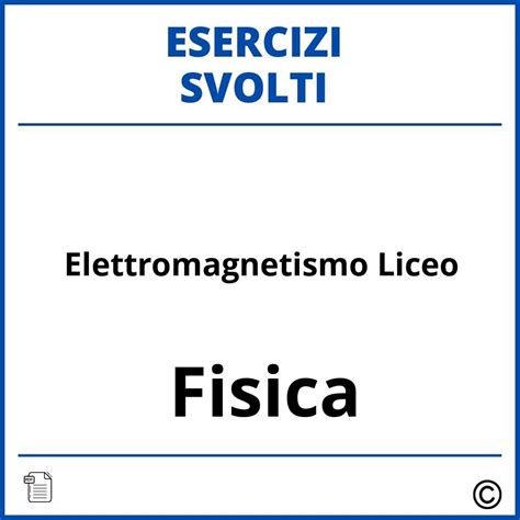 Esercizi Elettromagnetismo Liceo Svolti Soluzioni PDF