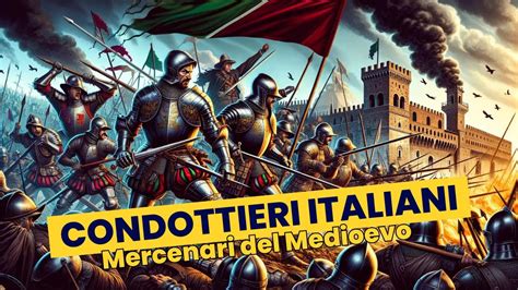 Condottieri Italiani Mercenari E Signori Della Guerra Dal Medioevo Al