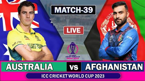 AUSTRALIA Vs AFGHANISTAN Match 39 Live SCORES ICC CRICKET WORLD CUP