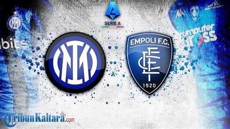 Prediksi Skor Inter Milan Vs Empoli Di Liga Italia Pembuktian Mantan