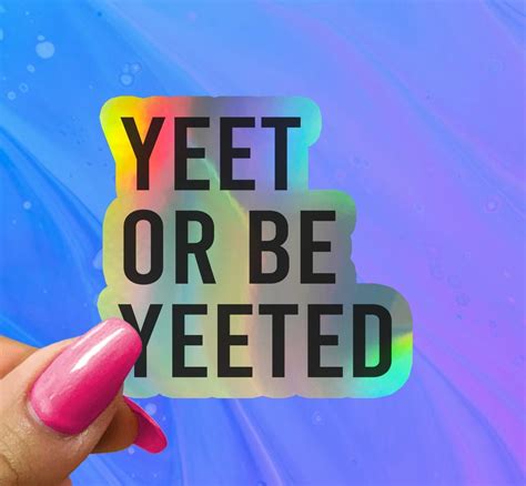 Yeet Or Be Yeeted Funny Saying Sticker Funny Sticker Funny Etsy