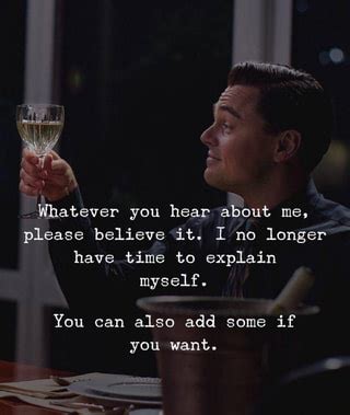 Whatever you hear about me, please believe it. I no longer have time to ...