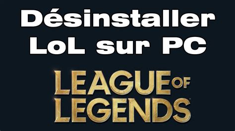 Comment désinstaller League of Legend YouTube