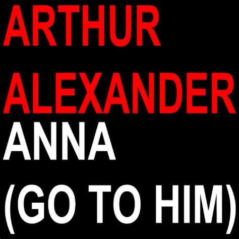 Play Anna Go To Him By Arthur Alexander On Amazon Music