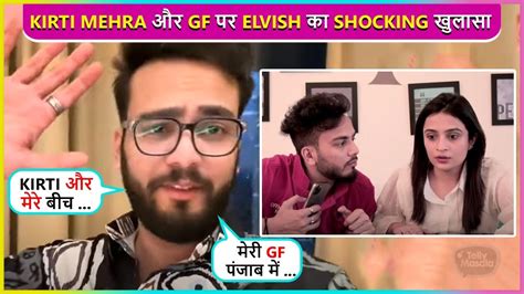 Kirti Mehra Ab Elvish Yadav First Time Breaks Silence On His