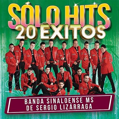 Sólo Hits 20 Éxitos De Banda Ms De Sergio Lizárraga En Amazon Music