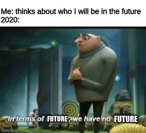 We Have No Future Imgflip