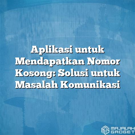 Aplikasi Untuk Mendapatkan Nomor Kosong Solusi Untuk Masalah