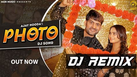 Photo Dj Remix Ajay Hooda Song Photo Ajay Hooda Photo Aale New