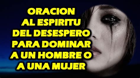 ORACION AL ESPIRITU DEL DESESPERO PARA DOMINAR A UN HOMBRE O A UNA