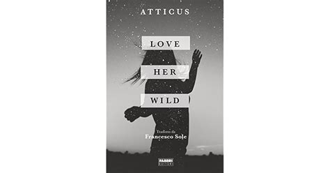 Love Her Wild By Atticus Poetry