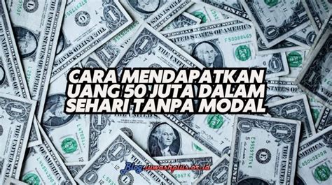 Cara Mendapatkan Uang Juta Dalam Sehari Tanpa Modal Asli