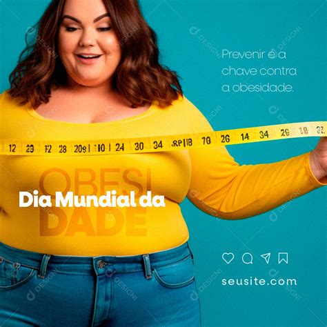 Dia Mundial Da Obesidade De Mar O Prevenir A Chave Social Media