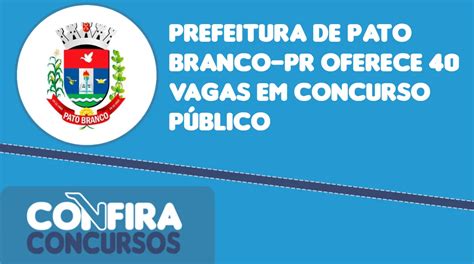 Prefeitura De Pato Branco Pr Realiza Novo Concurso Vagas