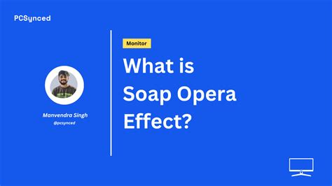 What is Soap Opera Effect?