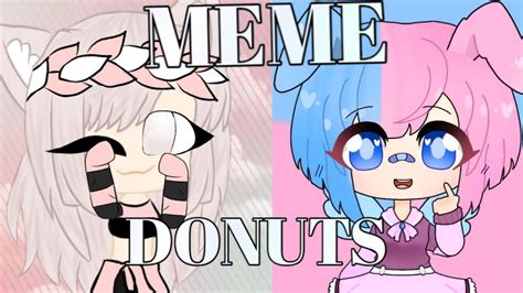 Donuts Meme Collab With Vika Star Gacha Life Youtube