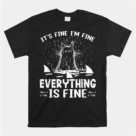 Its Fine Im Fine Everything Is Fine Cat Funny Shirt