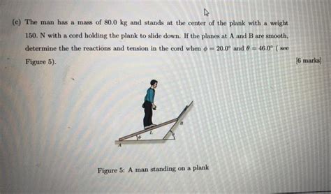 Solved C The Man Has A Mass Of 80 0 Kg And Stands At The Chegg