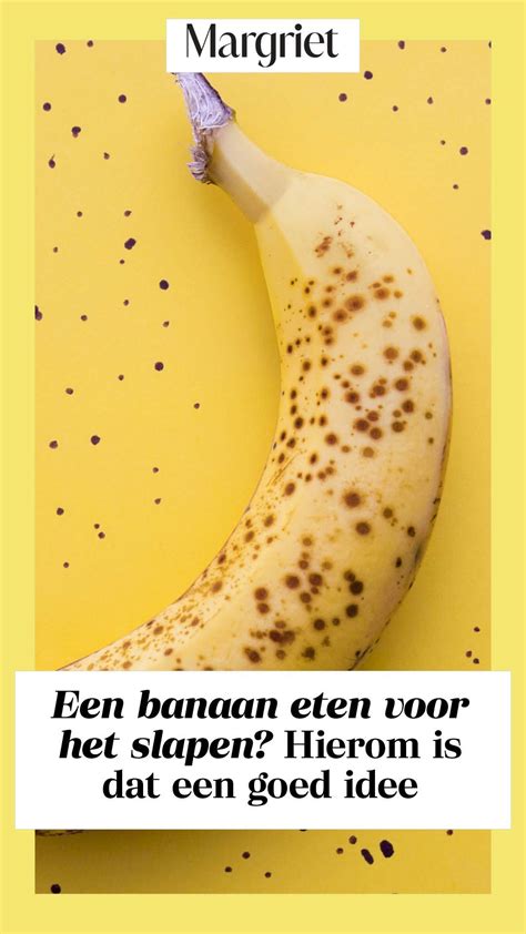 Waarom Het Goed Is Om Voor Het Slapen Nog Een Banaan Te Eten Margriet